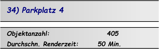 34) Parkplatz 4 Objektanzahl:                     405 Durchschn. Renderzeit:       50 Min.